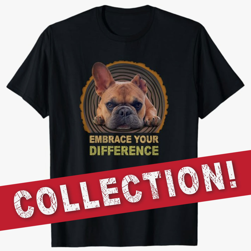Black T-shirt featuring a French Bulldog with the text Embrace Your Difference and a red banner reading Collection, serving as a link to a secondary page showcasing animals with disabilities that inspire acceptance and positivity.