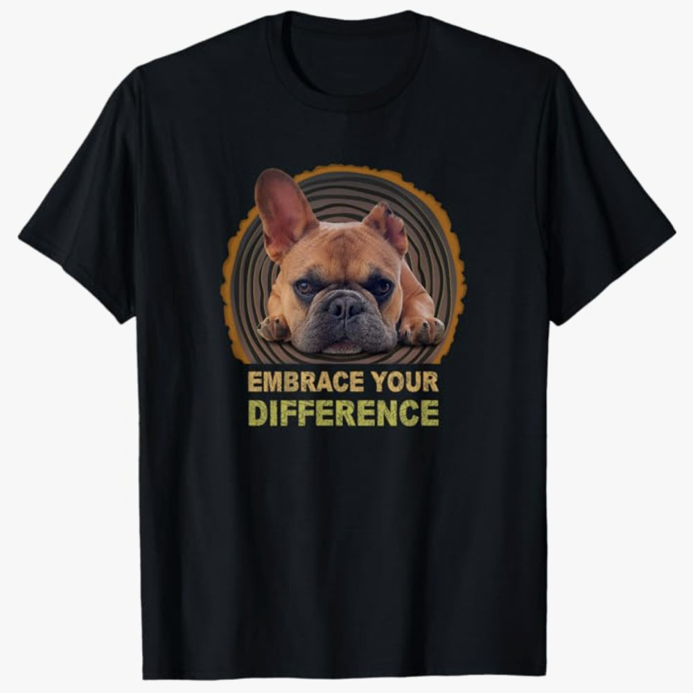 Black T-shirt featuring a Frenchie with one ear and the text Embrace Your Difference, promoting self-acceptance, positivity, and individuality.