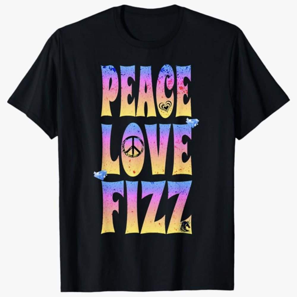 A black T-shirt features the phrase Peace Love Fizz in large, colorful gradient lettering with peace and heart symbols integrated into the design. The artwork promotes a message of positivity, harmony, and fun through a vibrant, playful style.